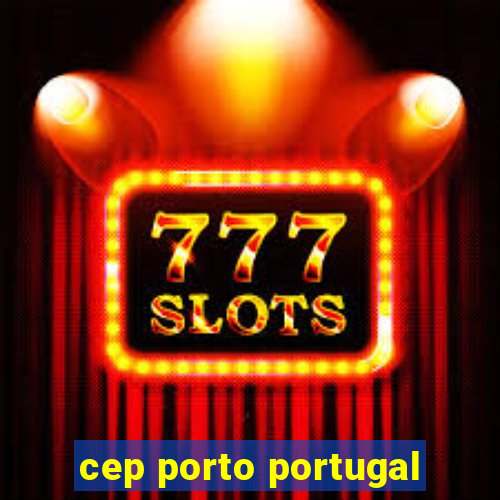 cep porto portugal